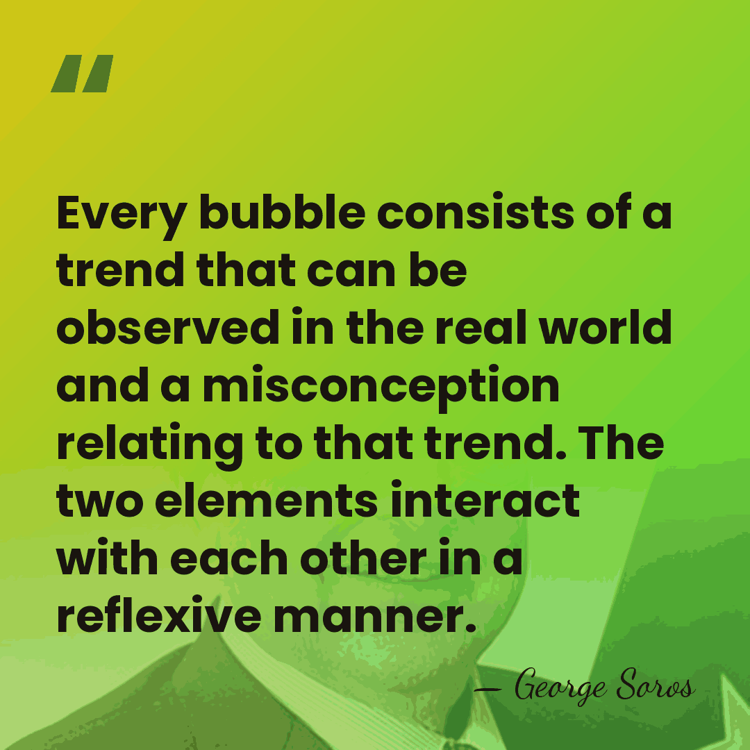 Every bubble consists of a trend that can be observed in the&hellip; - George Soros