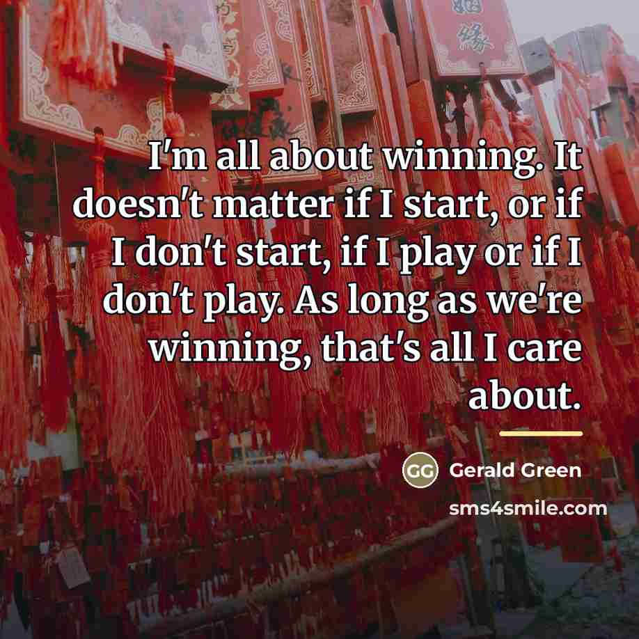 “I'm all about winning. It doesn't matter if I start,…” quote by Gerald Green