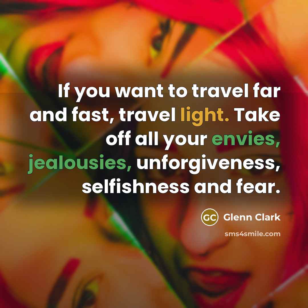 “If you want to travel far and fast, travel light.…” quote by Glenn Clark