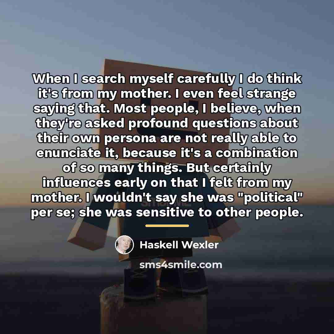 “When I search myself carefully I do think it's from…” quote by Haskell Wexler