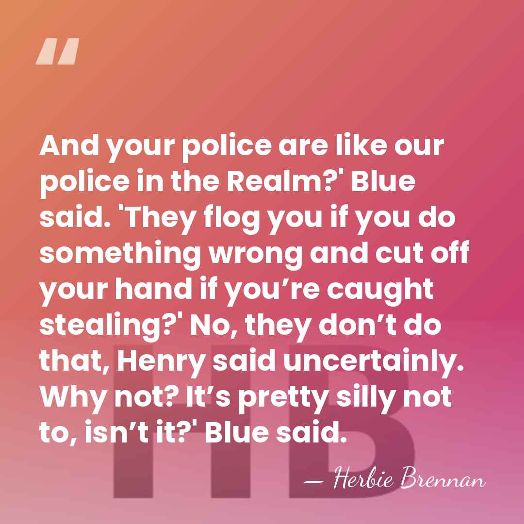 And your police are like our police in the Realm?' Blue said.&hellip; - Herbie Brennan