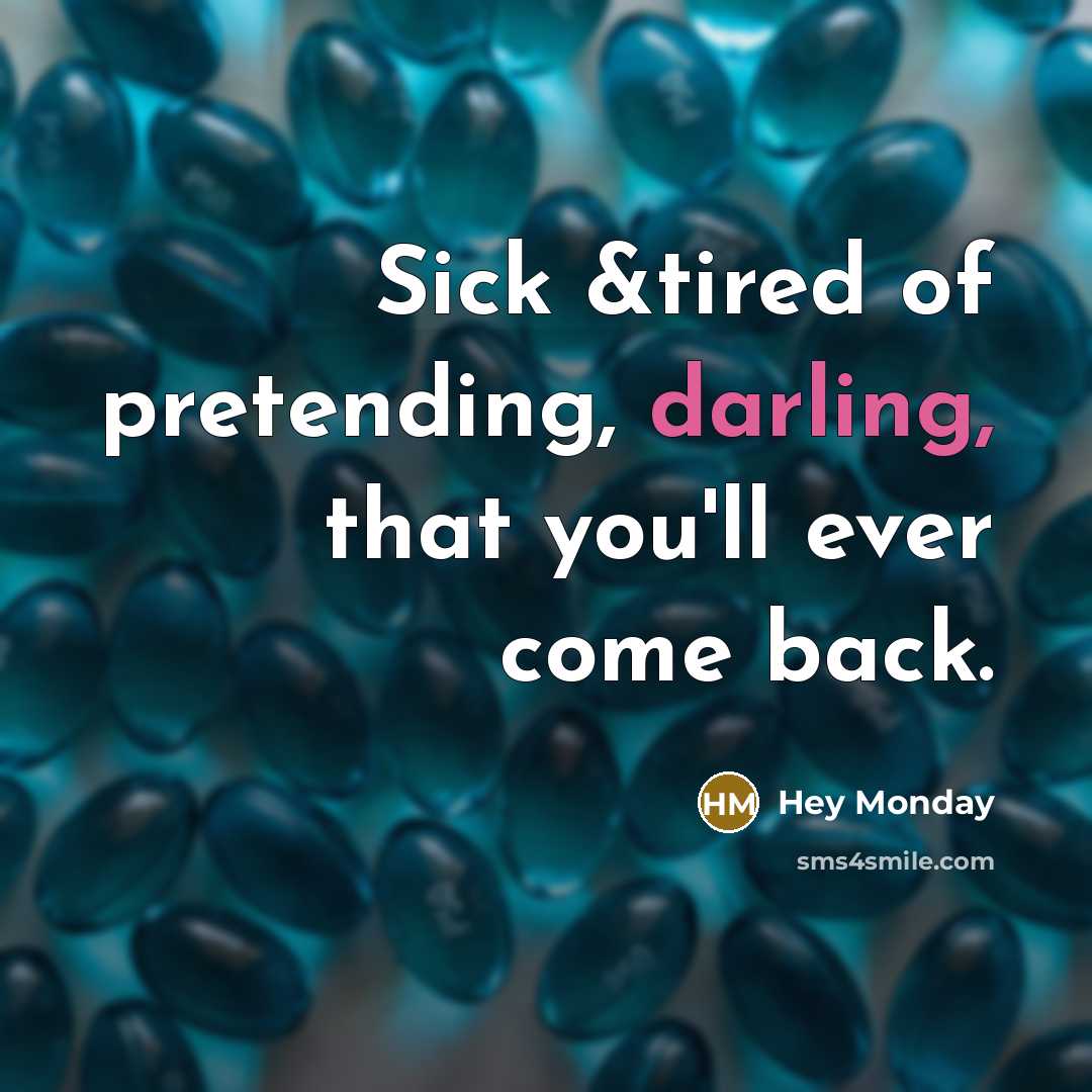 “Sick &tired of pretending, darling, that you'll ever come back.” quote by Hey Monday