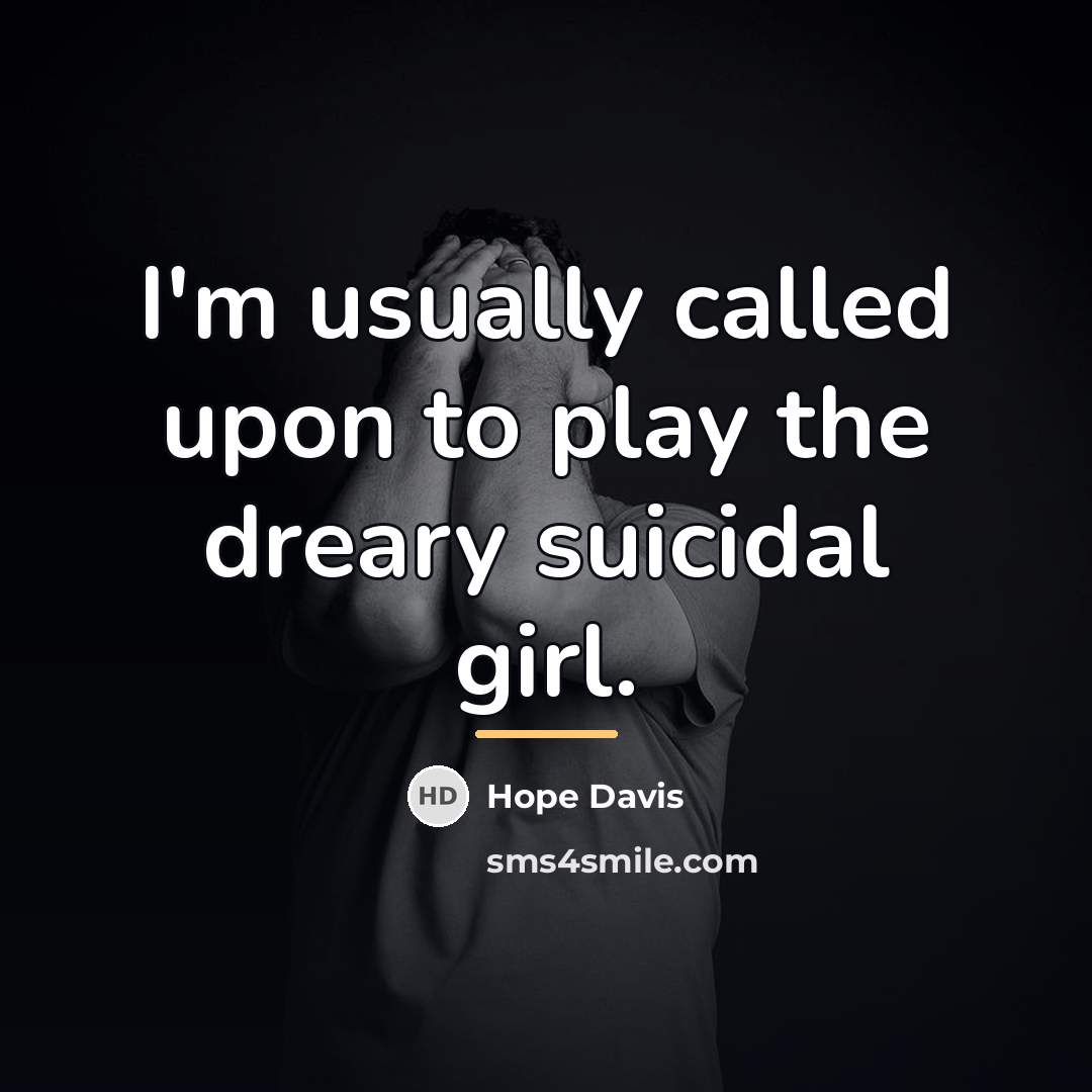 “I'm usually called upon to play the dreary suicidal girl.…” quote by Hope Davis
