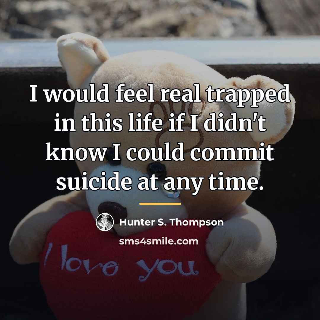 “I would feel real trapped in this life if I…” quote by Hunter S. Thompson