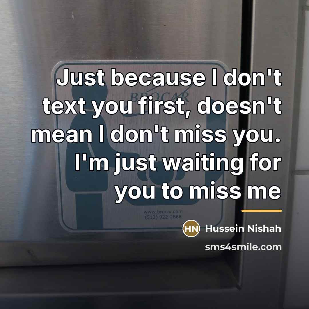 “Just because I don't text you first, doesn't mean I…” quote by Hussein Nishah
