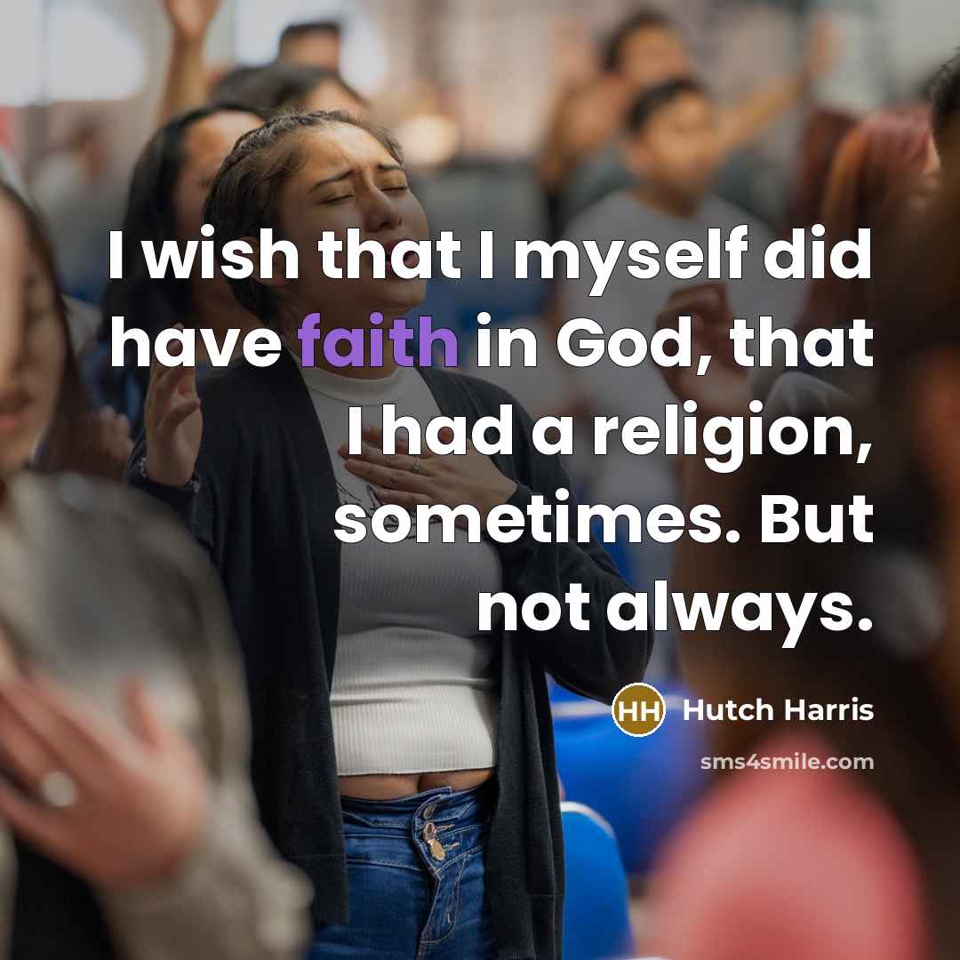 “I wish that I myself did have faith in God,…” quote by Hutch Harris