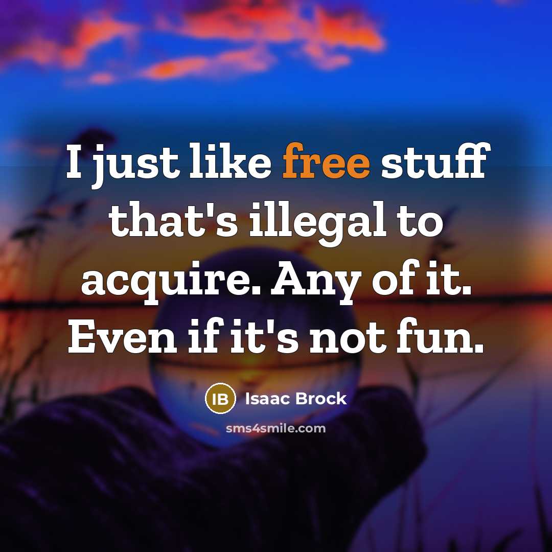“I just like free stuff that's illegal to acquire. Any…” quote by Isaac Brock