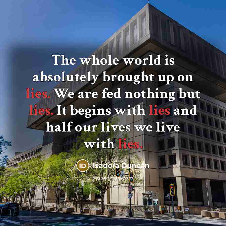 “The whole world is absolutely brought up on lies. We…” quote by Isadora Duncan
