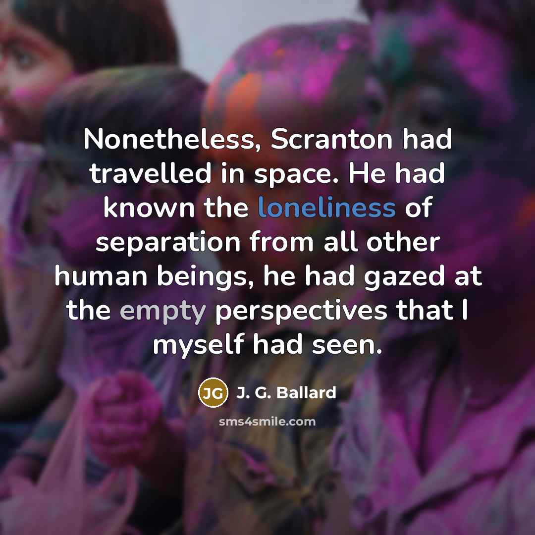 “Nonetheless, Scranton had travelled in space. He had known the…” quote by J. G. Ballard
