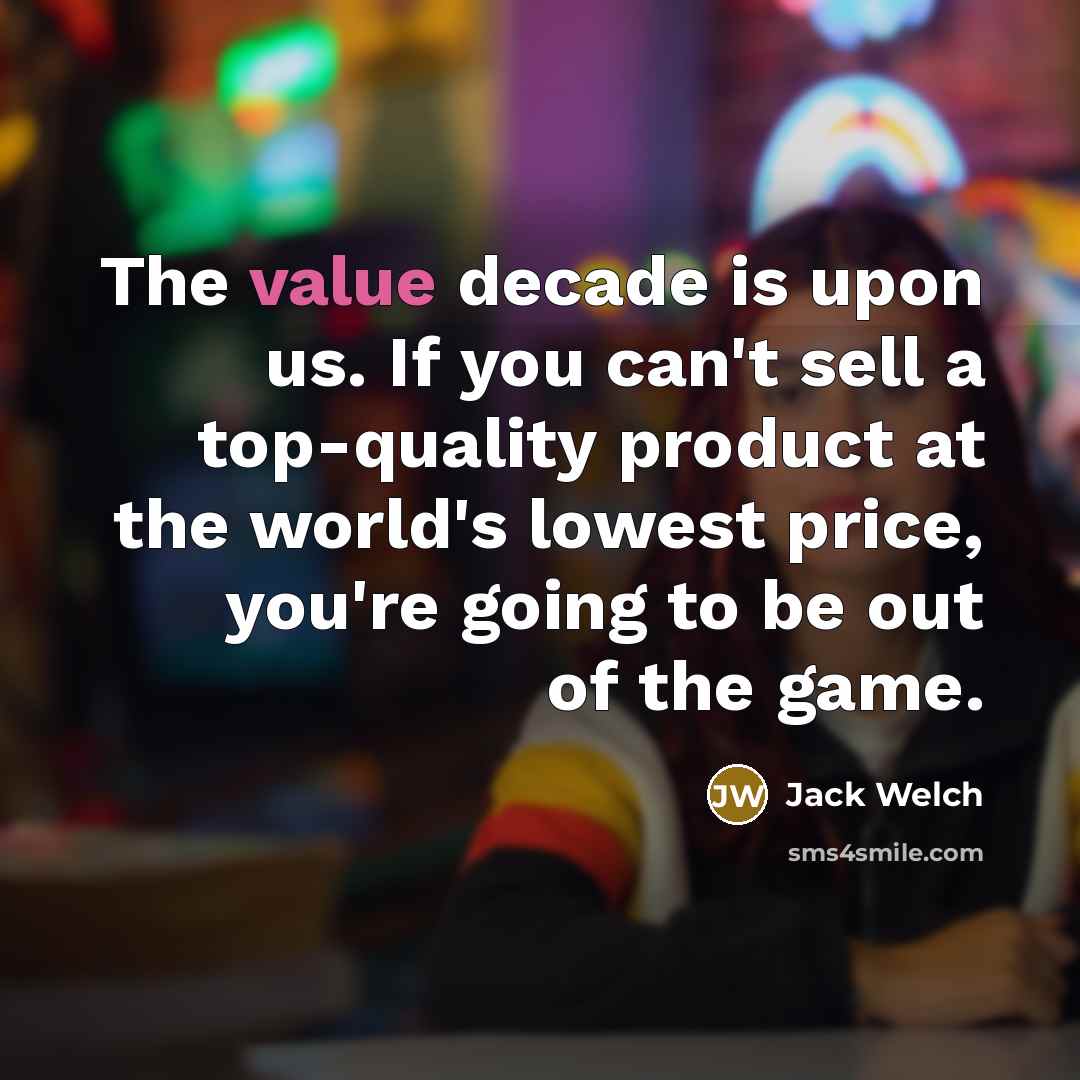 “The value decade is upon us. If you can't sell…” quote by Jack Welch