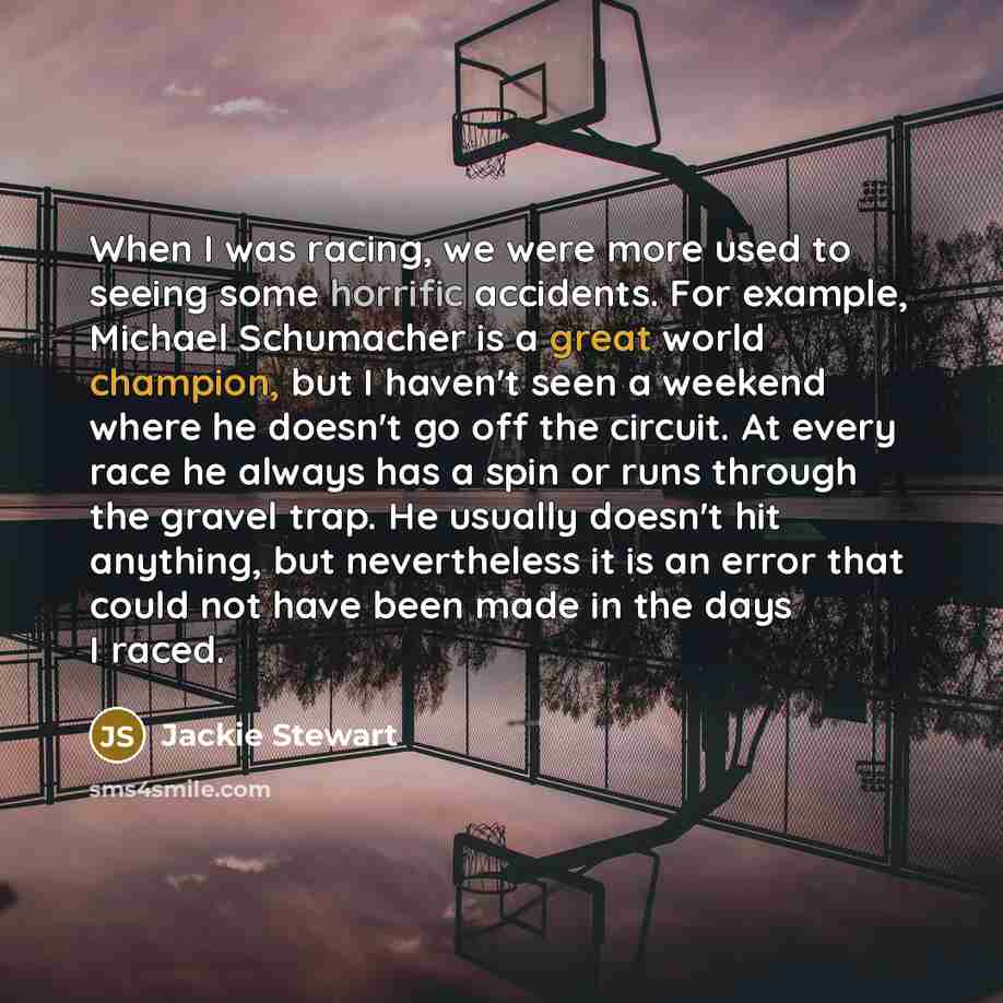“When I was racing, we were more used to seeing…” quote by Jackie Stewart