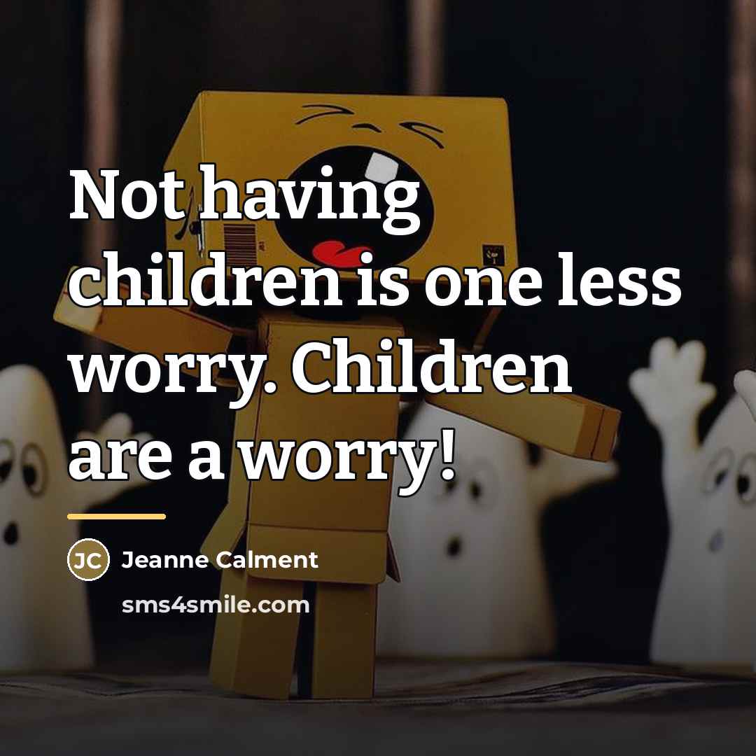 “Not having children is one less worry. Children are a…” quote by Jeanne Calment