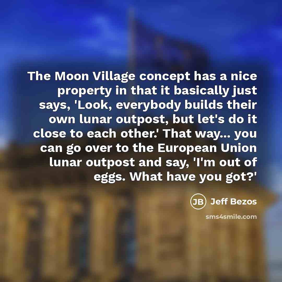 “The Moon Village concept has a nice property in that…” quote by Jeff Bezos