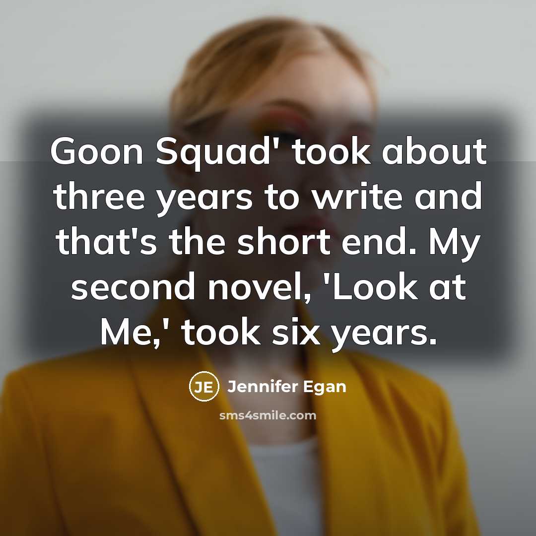 “Goon Squad' took about three years to write and that's…” quote by Jennifer Egan