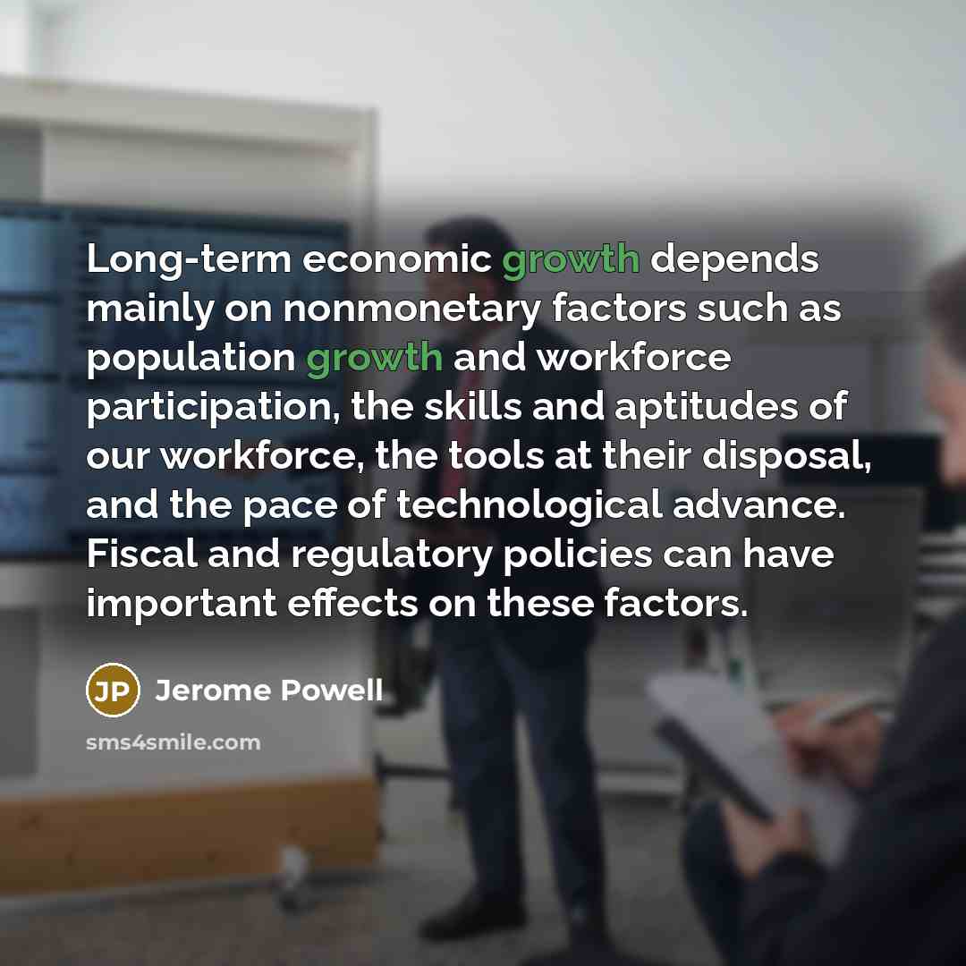 “Long-term economic growth depends mainly on nonmonetary factors such as…” quote by Jerome Powell