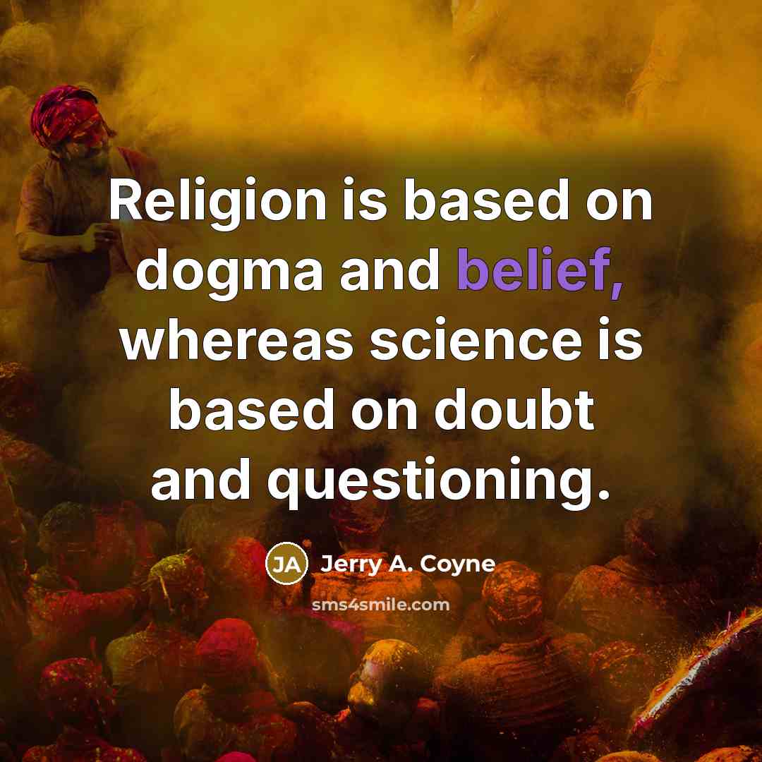 “Religion is based on dogma and belief, whereas science is…” quote by Jerry A. Coyne