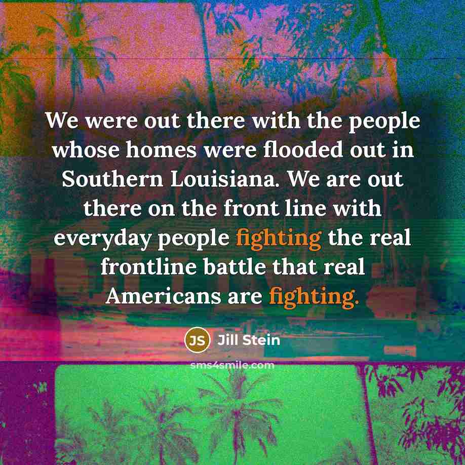 “We were out there with the people whose homes were…” quote by Jill Stein
