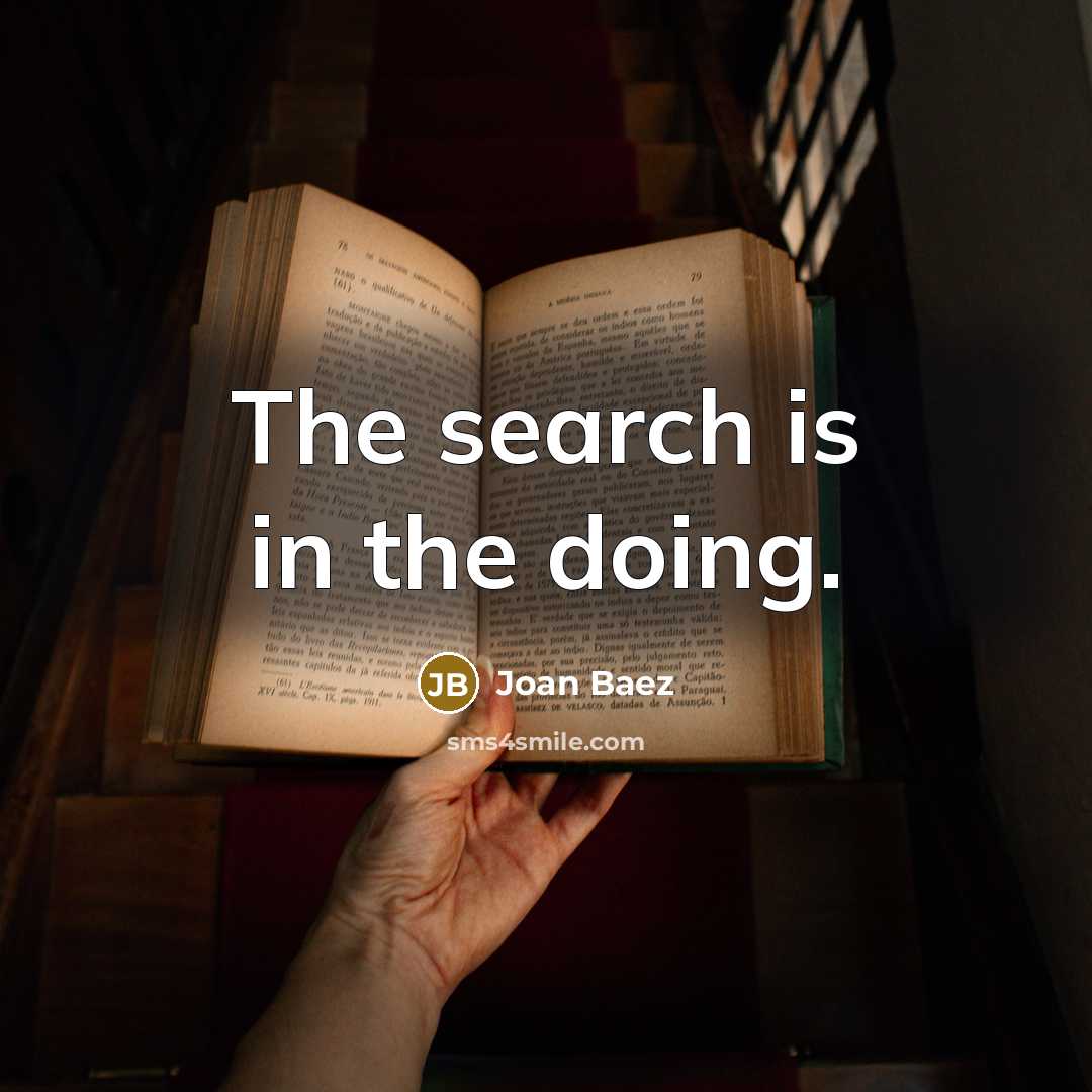“The search is in the doing.…” quote by Joan Baez