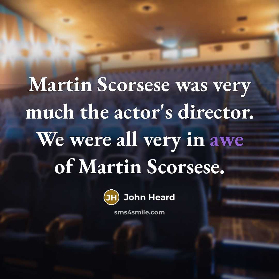 “Martin Scorsese was very much the actor's director. We were…” quote by John Heard