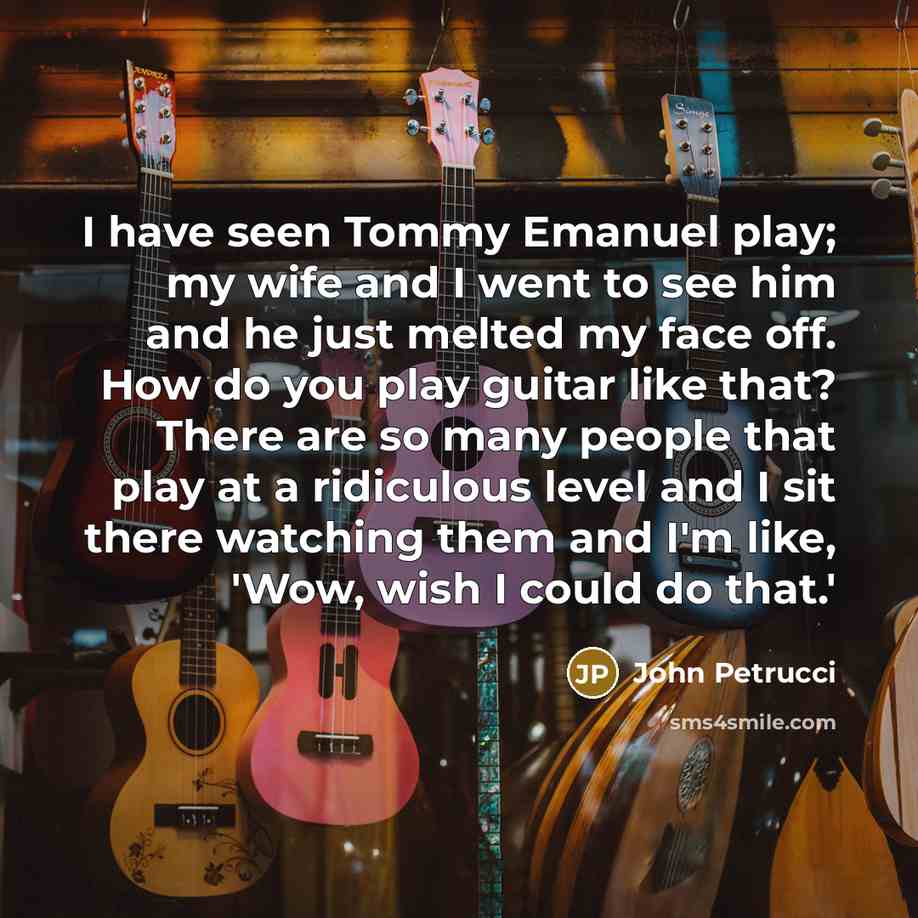 “I have seen Tommy Emanuel play; my wife and I…” quote by John Petrucci
