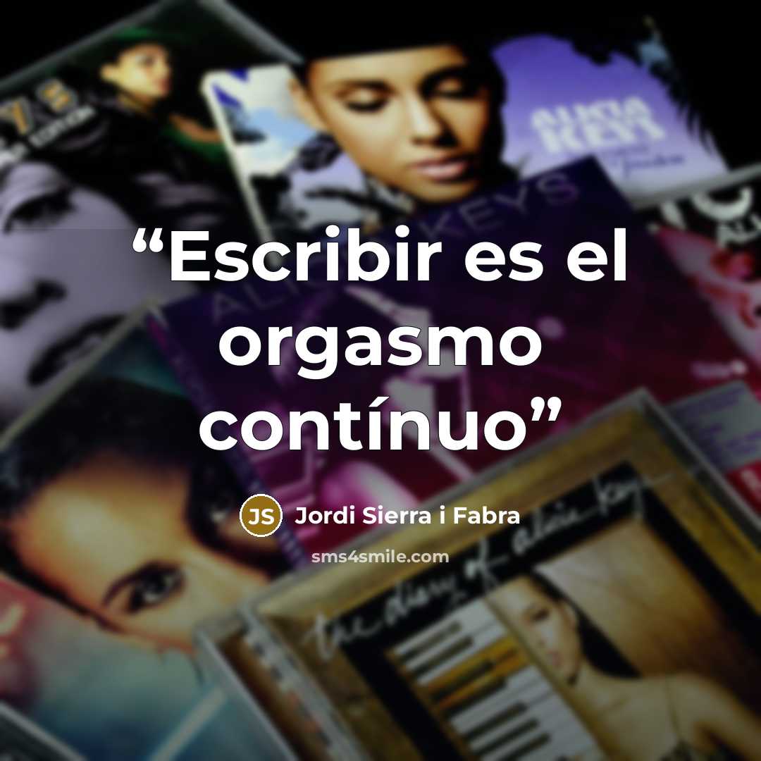 “Escribir es el orgasmo contínuo” quote by Jordi Sierra i Fabra