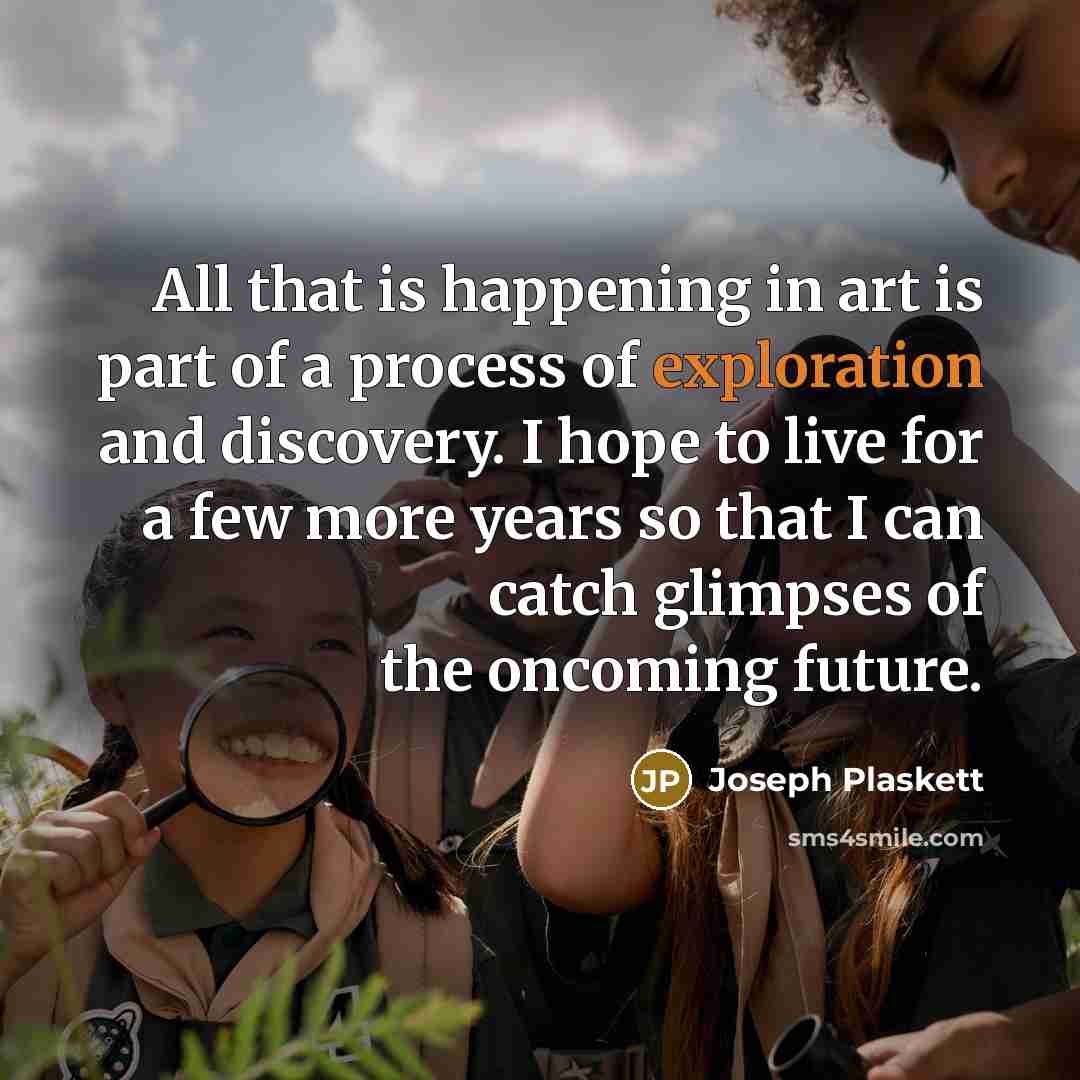 “All that is happening in art is part of a…” quote by Joseph Plaskett