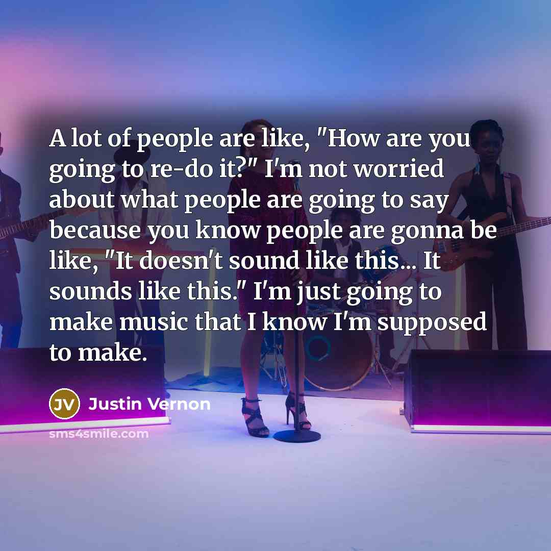 “A lot of people are like, "How are you going…” quote by Justin Vernon