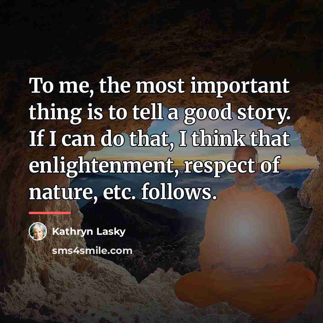 “To me, the most important thing is to tell a…” quote by Kathryn Lasky