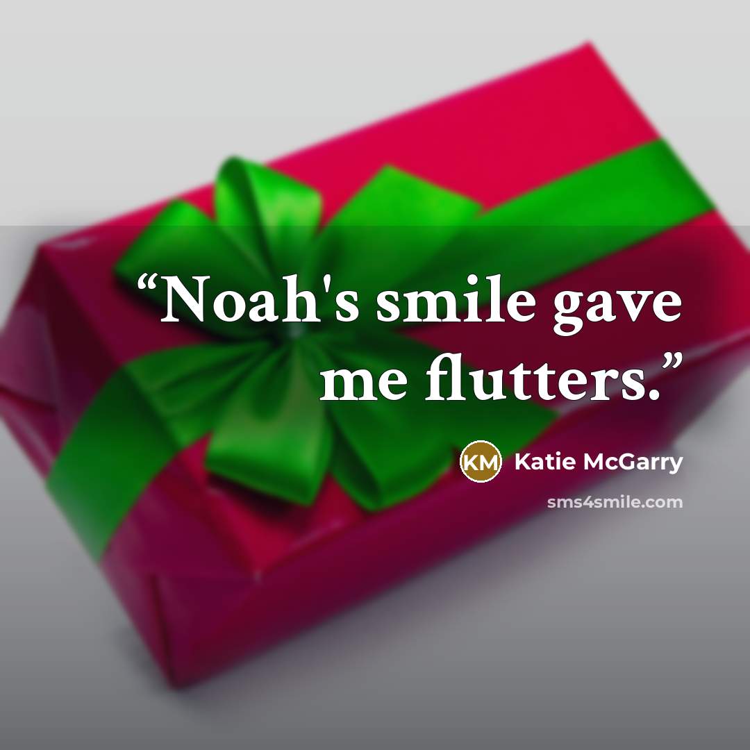 “Noah's smile gave me flutters.” quote by Katie McGarry