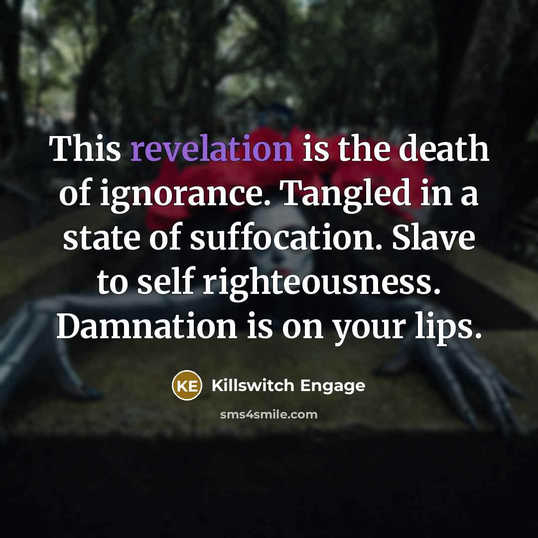 “This revelation is the death of ignorance. Tangled in a…” quote by Killswitch Engage