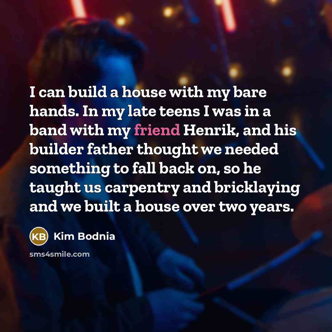 “I can build a house with my bare hands. In…” quote by Kim Bodnia