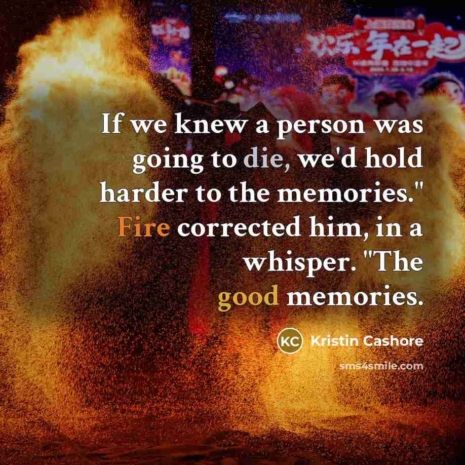 “If we knew a person was going to die, we'd…” quote by Kristin Cashore