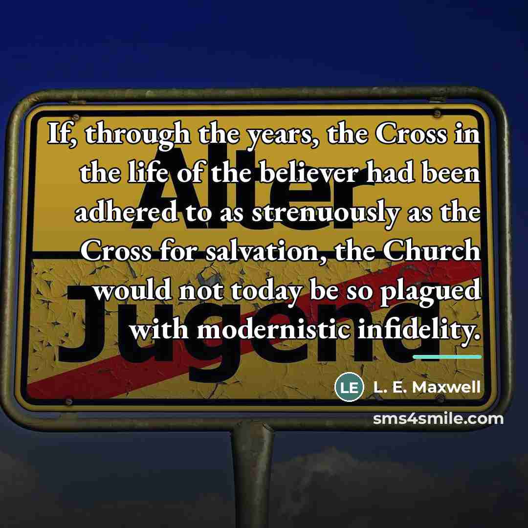 “If, through the years, the Cross in the life of…” quote by L. E. Maxwell