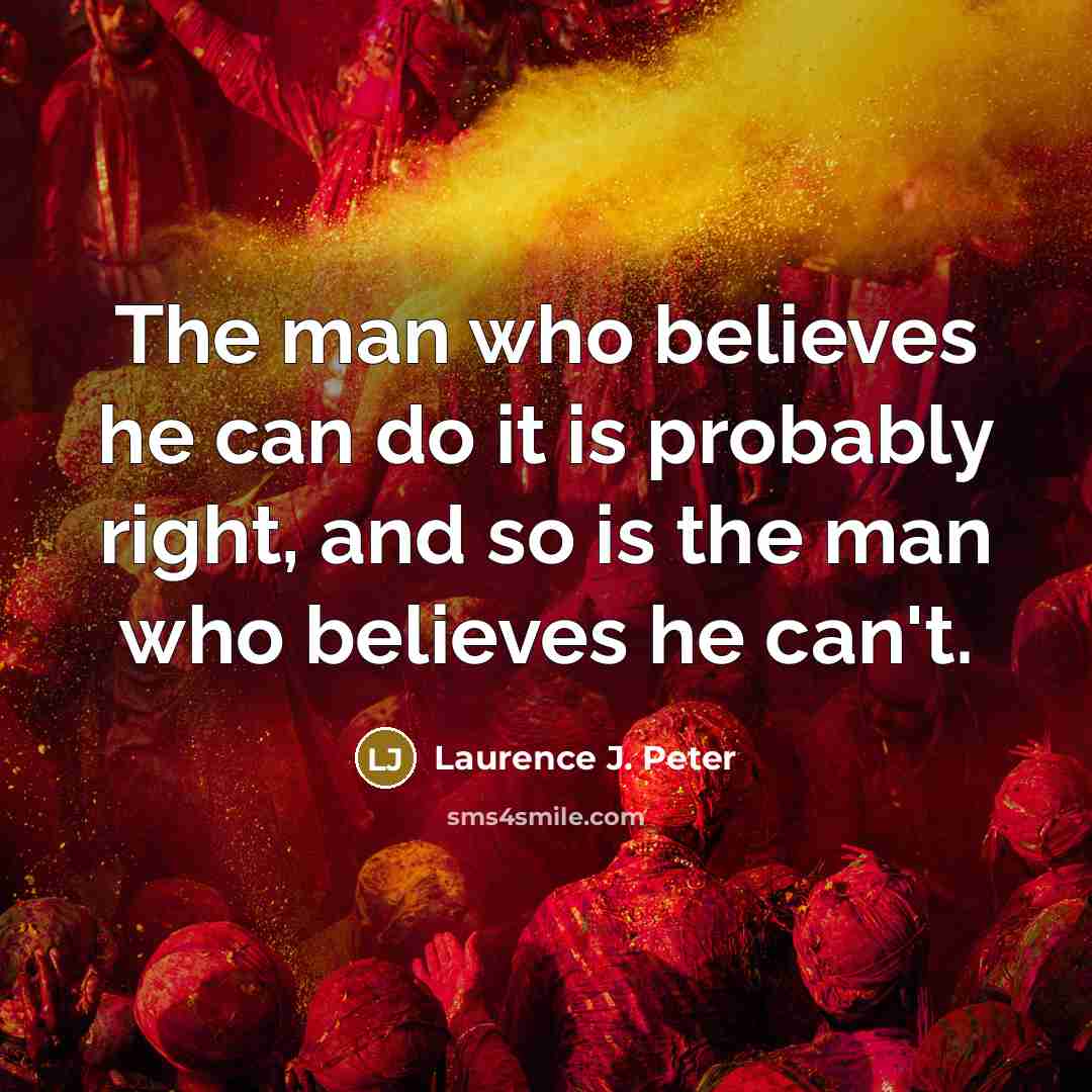 “The man who believes he can do it is probably…” quote by Laurence J. Peter