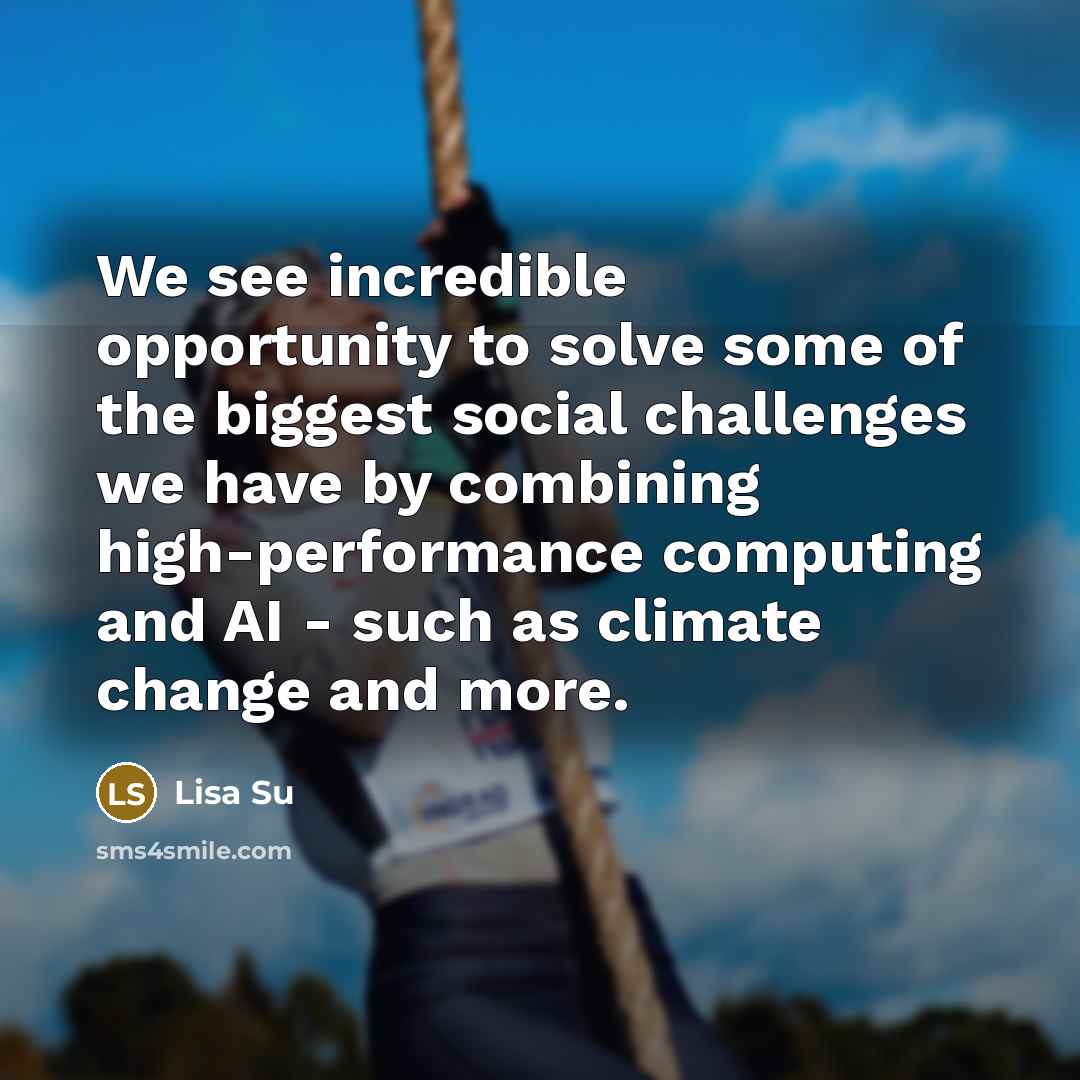 “We see incredible opportunity to solve some of the biggest…” quote by Lisa Su