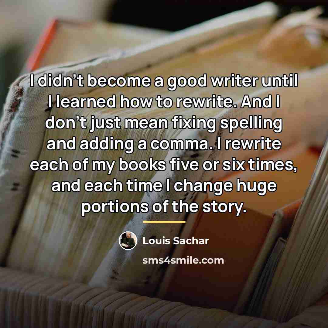 “I didn't become a good writer until I learned how…” quote by Louis Sachar