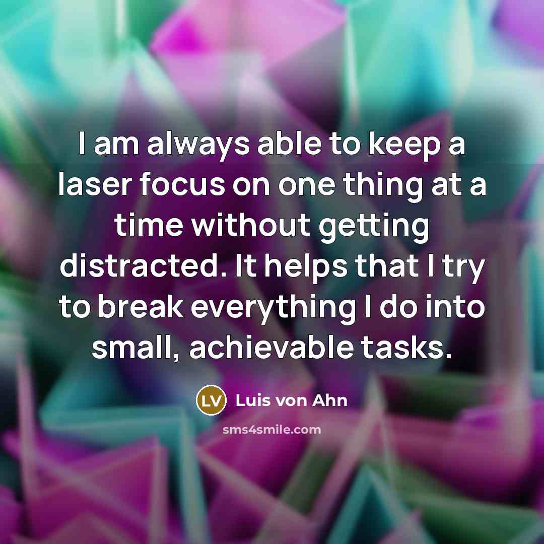“I am always able to keep a laser focus on…” quote by Luis von Ahn