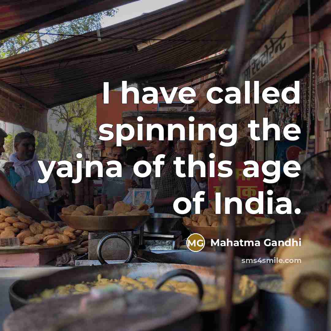 “I have called spinning the yajna of this age of…” quote by Mahatma Gandhi