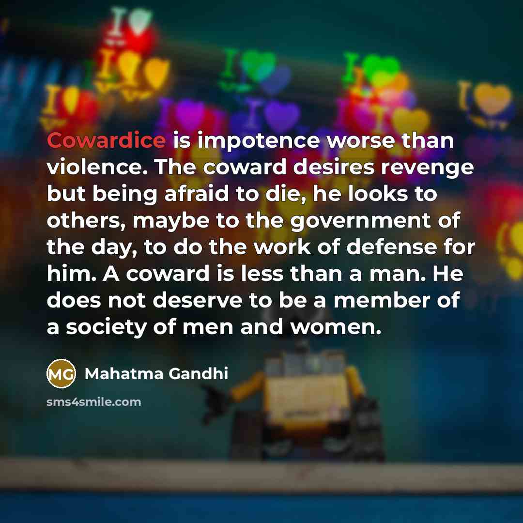 “Cowardice is impotence worse than violence. The coward desires revenge…” quote by Mahatma Gandhi