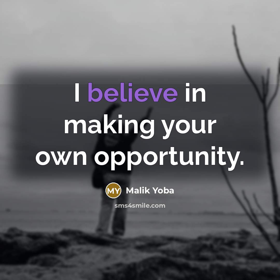 “I believe in making your own opportunity.…” quote by Malik Yoba