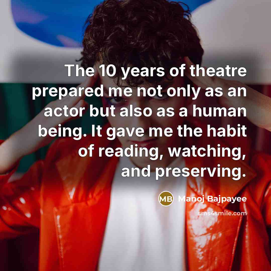 “The 10 years of theatre prepared me not only as…” quote by Manoj Bajpayee