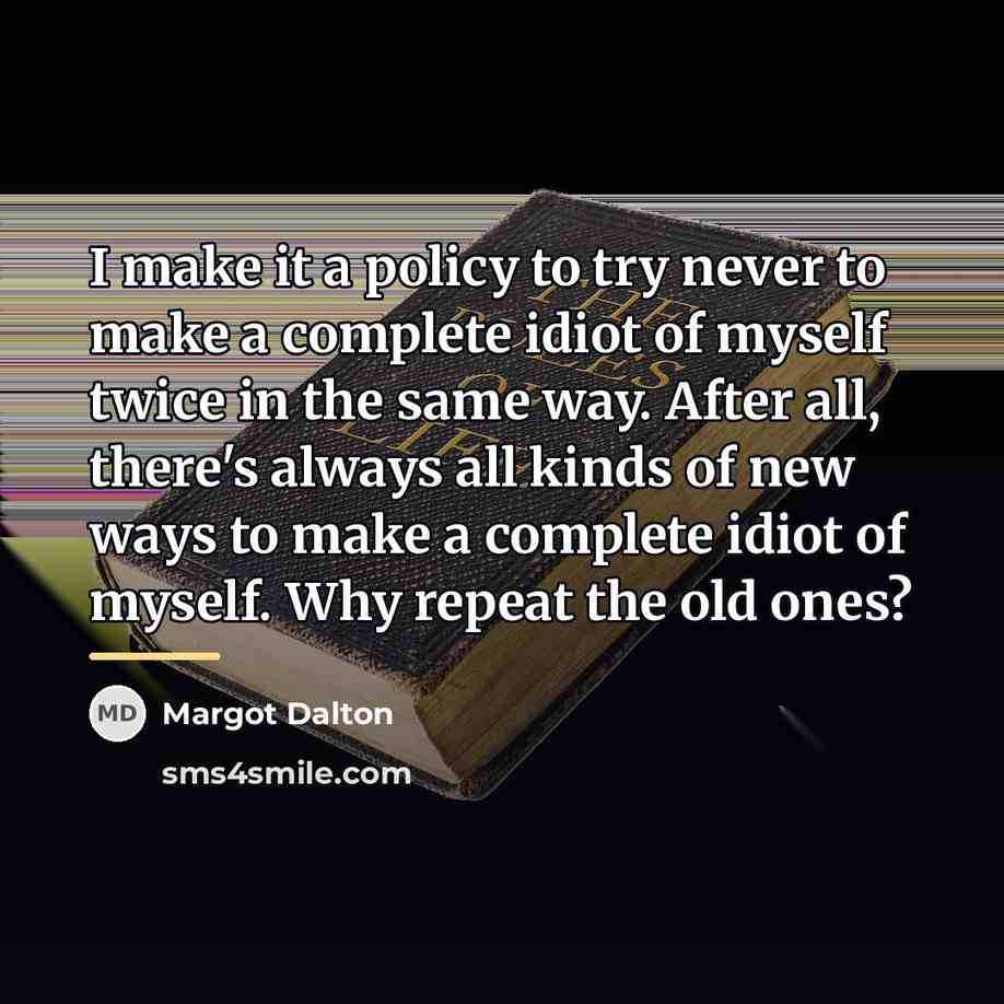 “I make it a policy to try never to make…” quote by Margot Dalton