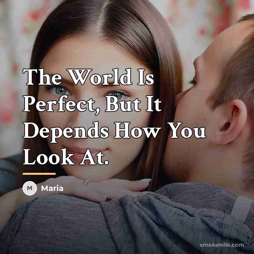 “The World Is Perfect, But It Depends How You Look…” quote by Maria