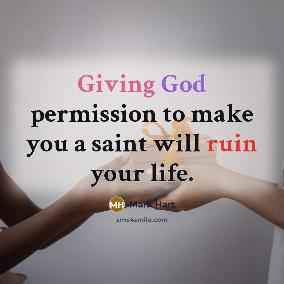 “Giving God permission to make you a saint will ruin…” quote by Mark Hart