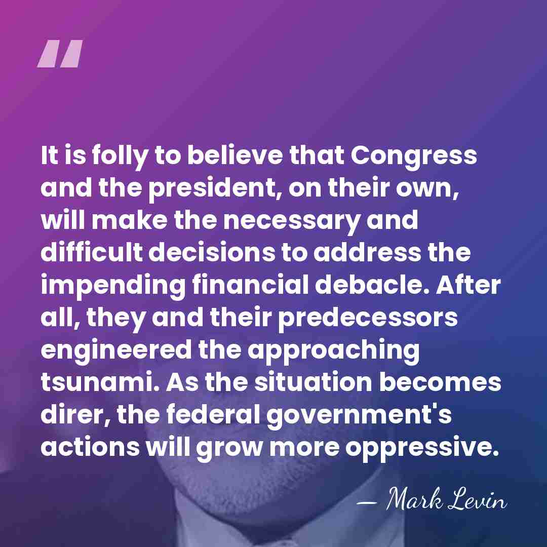 It is folly to believe that Congress and the president, on their&hellip; - Mark Levin