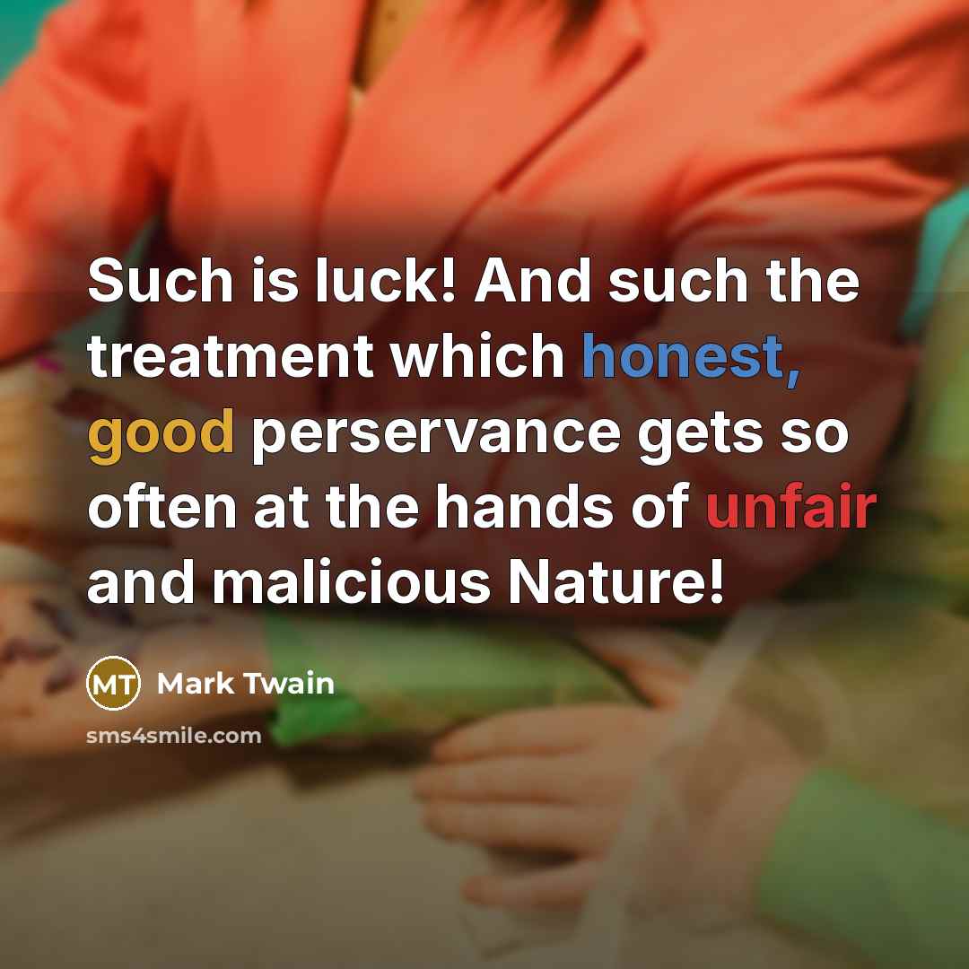 “Such is luck! And such the treatment which honest, good…” quote by Mark Twain