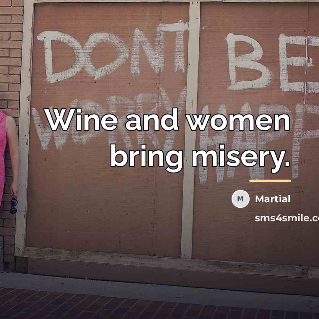“Wine and women bring misery.…” quote by Martial