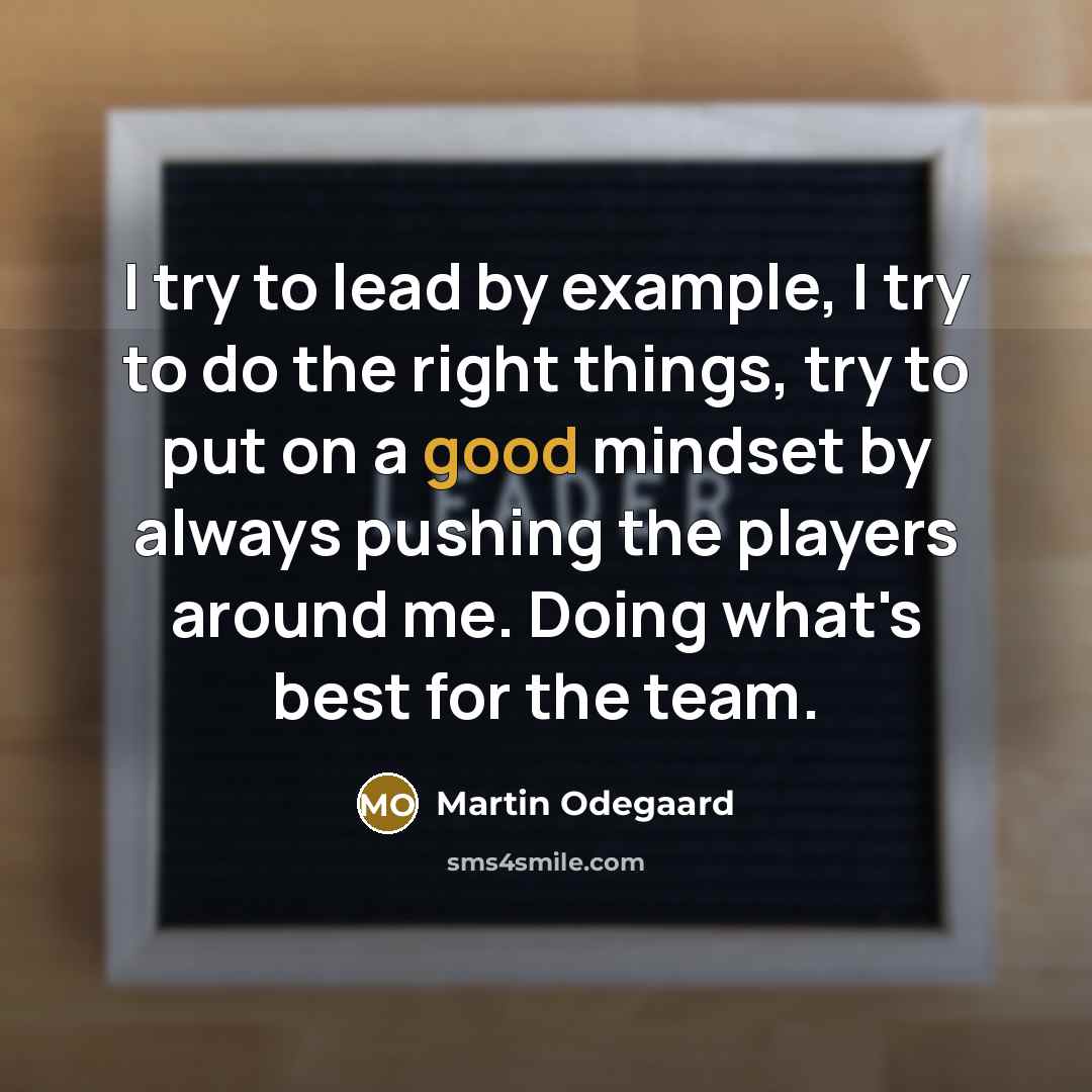 “I try to lead by example, I try to do…” quote by Martin Odegaard