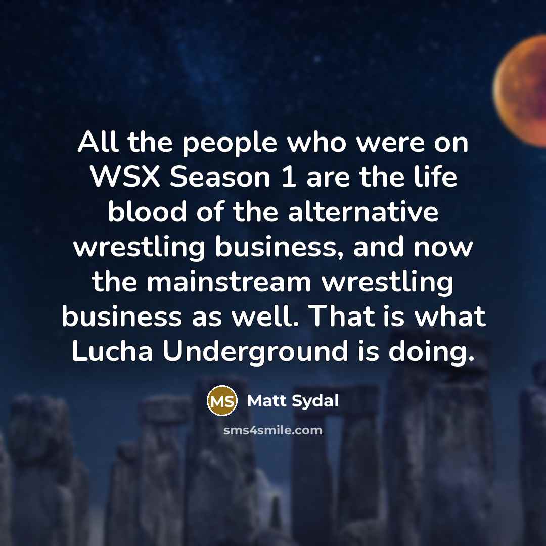 “All the people who were on WSX Season 1 are…” quote by Matt Sydal