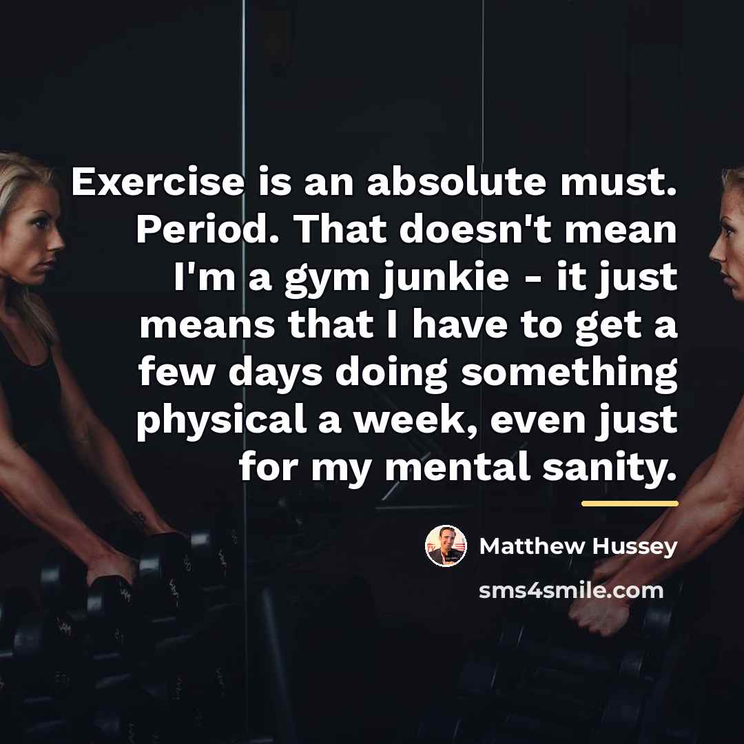 “Exercise is an absolute must. Period. That doesn't mean I'm…” quote by Matthew Hussey